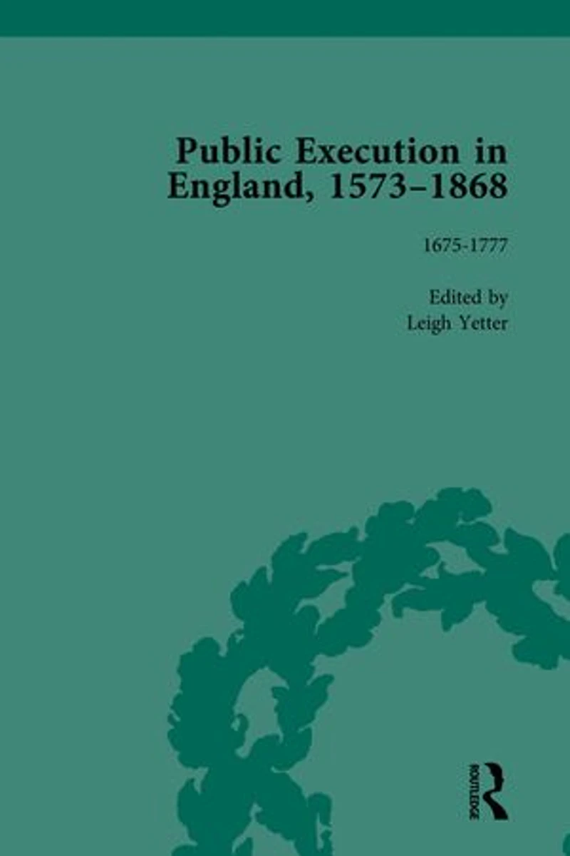 Public Execution in England, 1573-1868, Part I Vol 4