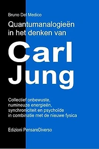 Quantumanalogieën in het denken van Carl Jung.: Collectief onbewuste, numineuze energieën, synchroniciteit en psychoïde in combinatie met de nieuwe fysica