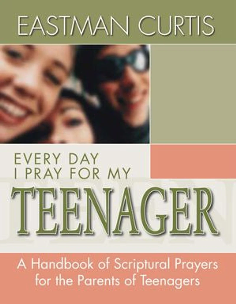 Everyday I Pray For My Teenager: When All You Have Left Is Prayer...a Handbook Of Scriptural Prayers The Mothers Teenagers