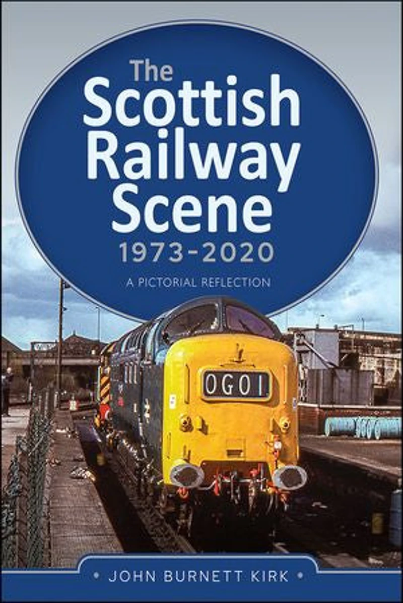 The Scottish Railway Scene 1973–2020: A Pictorial Reflection