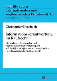 Informationsverantwortung im Kaufrecht: Ein rechtsvergleichender und rechtsoekonomischer Beitrag zur zukuenftigen Ausgestaltung Europaeischer Rechtsvereinheitlichungsprojekte