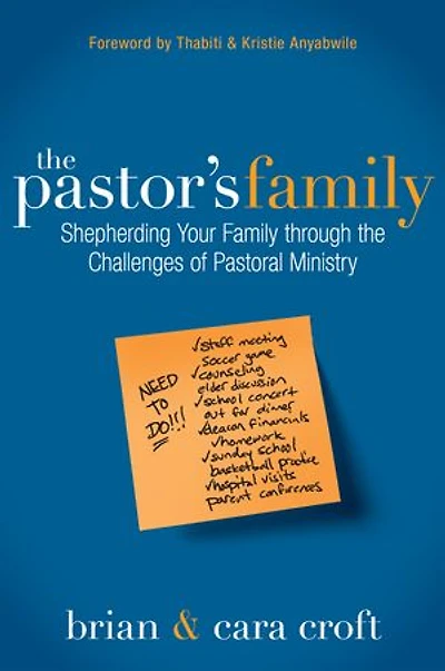 The Pastor's Family: Shepherding Your Family Through Challenges Of Pastoral Ministry