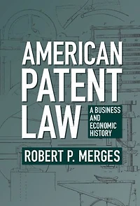 American Patent Law: A Business and Economic History