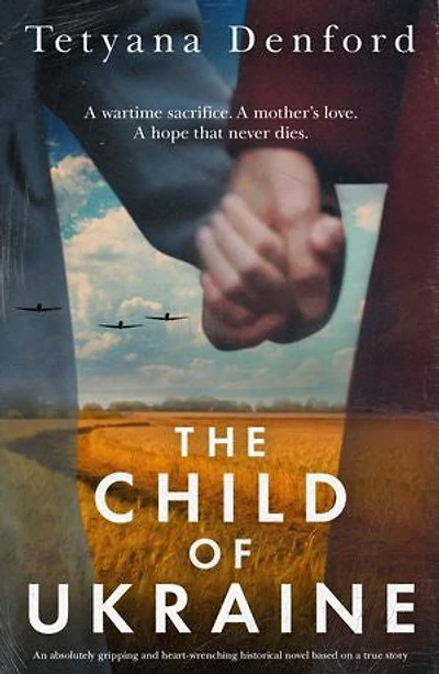 The Child of Ukraine: An absolutely gripping and heart-wrenching historical novel based on a true story
