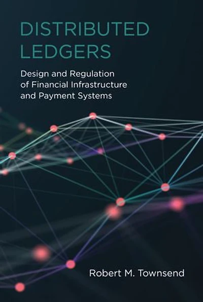 Distributed Ledgers: Design And Regulation Of Financial Infrastructure Payment Systems