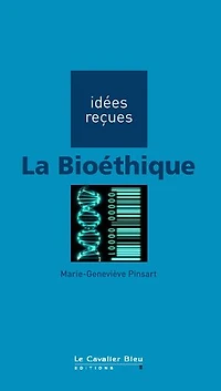 BIOETHIQUE (LA) -BE: idées reçues sur la bioéthique