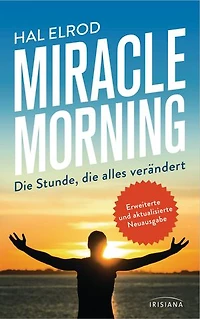 Miracle Morning: Die Stunde, die alles verändert - Erweiterte und aktualisierte Neuausgabe