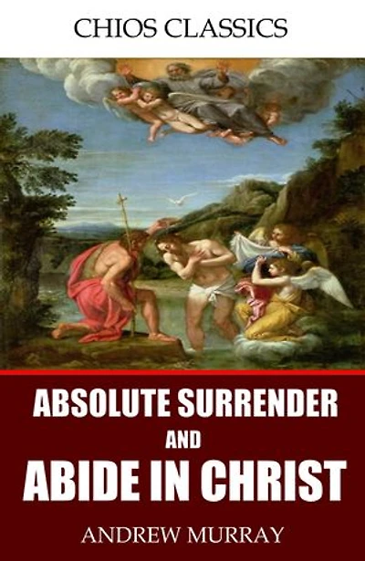 Absolute Surrender and Abide in Christ
