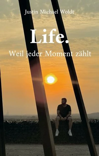 Life.: Weil jeder Moment zählt