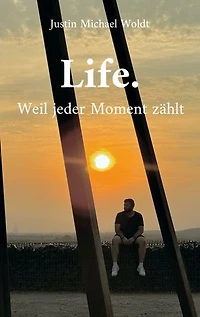 Life.: Weil jeder Moment zählt