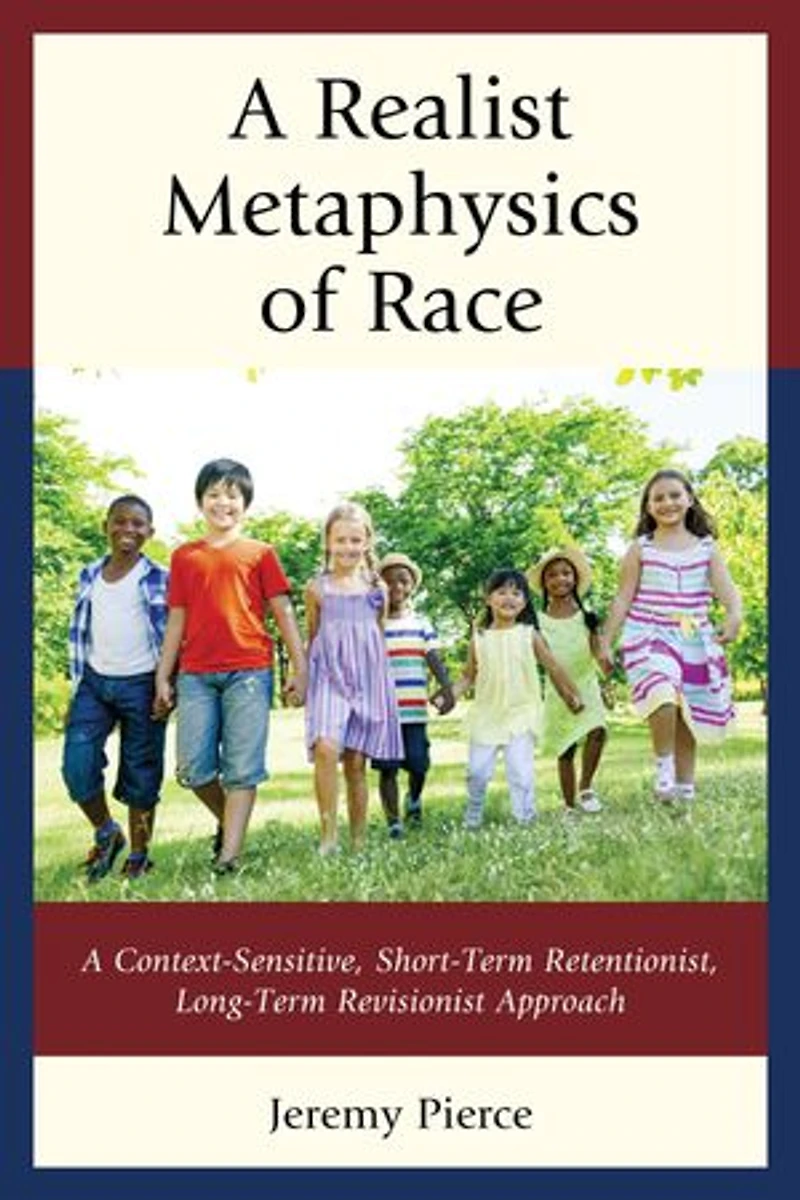 A Realist Metaphysics of Race: Context-Sensitive, Short-Term Retentionist, Long-Term Revisionist Approach