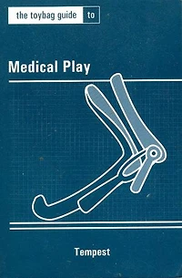 The Toybag Guide To Medical Play
