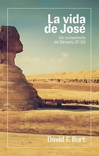 La vida de José: Un comentario de Génesis 37-50