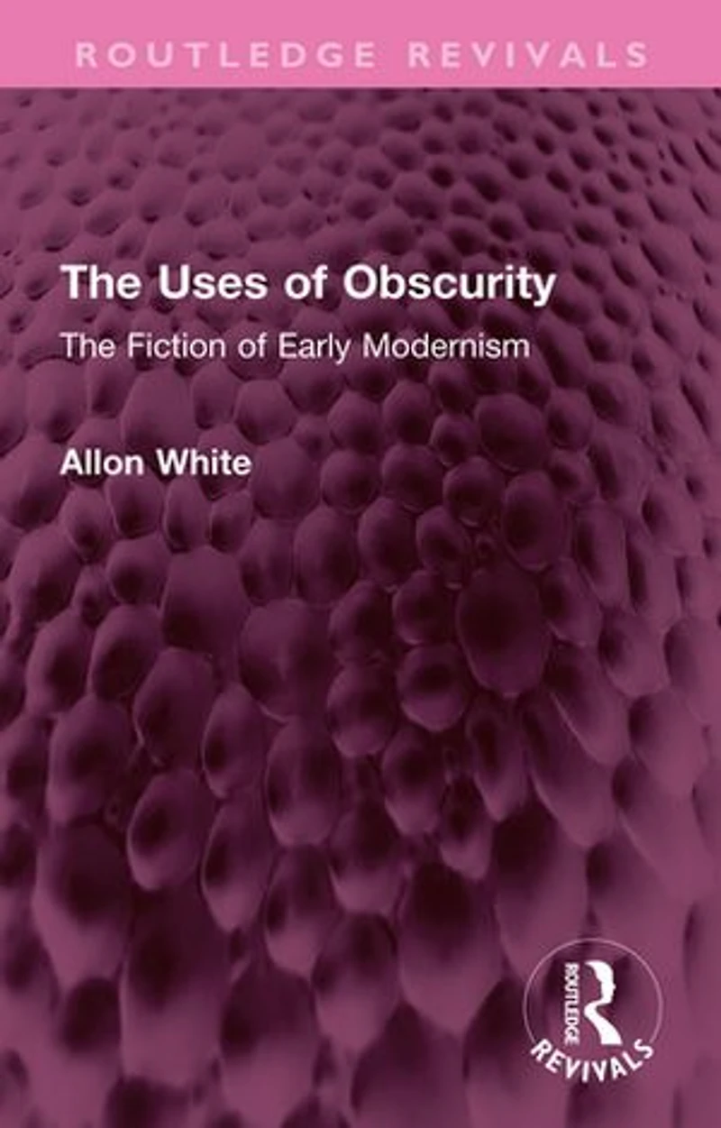 The Uses of Obscurity: Fiction Early Modernism
