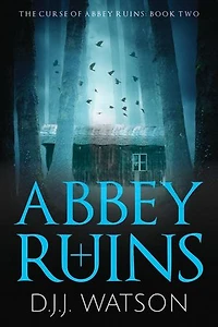Abbey Ruins: A Hair-Raising Supernatural Thriller Series: The Curse of Abbey Ruins, #2