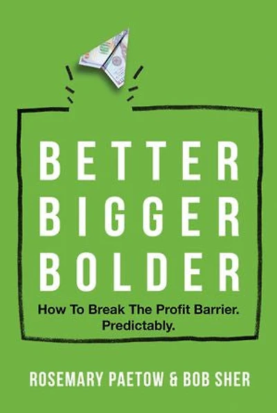 Better Bigger Bolder: How To Break The Profit Barrier. Predictably.