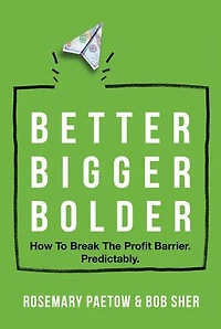 Better Bigger Bolder: How To Break The Profit Barrier. Predictably.