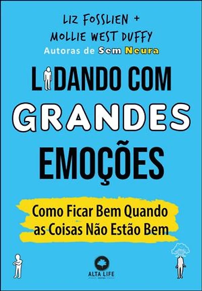 Lidando com grandes emoções: como ficar bem quando as coisas não estão bem