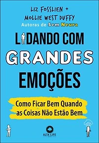 Lidando com grandes emoções: como ficar bem quando as coisas não estão bem