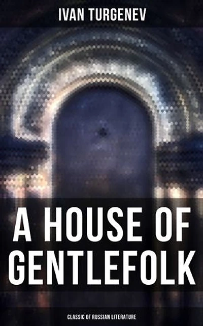 A House of Gentlefolk (Classic of Russian Literature): Enriched edition.