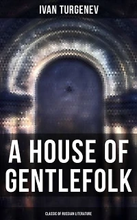 A House of Gentlefolk (Classic of Russian Literature): Enriched edition.