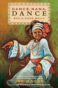 Dance, Nana, Dance / Baila, Nana, baila: Cuban Folktales Retold in Spanish and English
