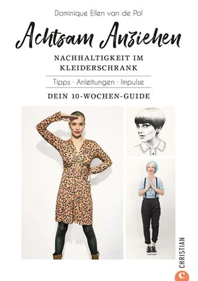 Achtsam Anziehen. Mit 10-Wochen-Programm zum nachhaltigen Kleiderschrank.: Kombiniert ultimative Trends: Achtsamkeit, Body-Positivity, Fair Fashion und Nachhaltigkeit.