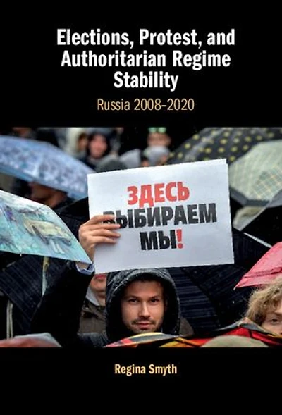Elections, Protest, and Authoritarian Regime Stability: Russia 2008–2020