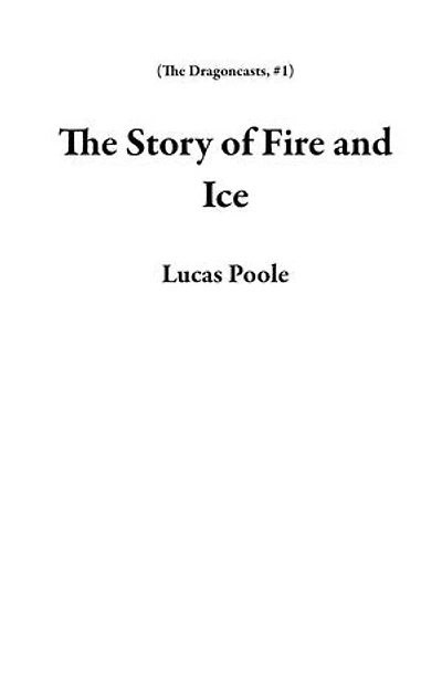The Story of Fire and Ice: The Dragoncasts, #1