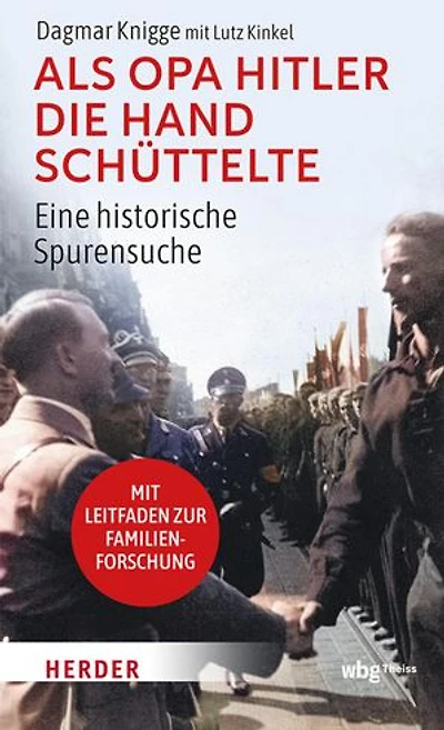 Als Opa Hitler die Hand schüttelte: Eine historische Spurensuche