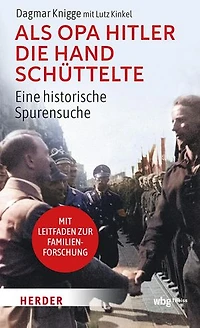 Als Opa Hitler die Hand schüttelte: Eine historische Spurensuche