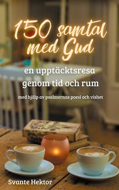 150 samtal med Gud: En upptäcktsresa genom tid och rum med hjälp av psalmernas poesi och vishet