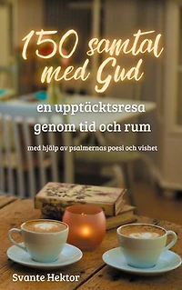 150 samtal med Gud: En upptäcktsresa genom tid och rum med hjälp av psalmernas poesi och vishet