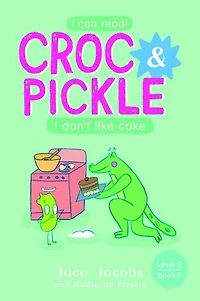 Croc & Pickle Level 2 Book 7: I don't like cake