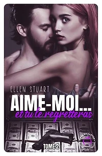 Aime-moi... et tu le regretteras - Tome 2