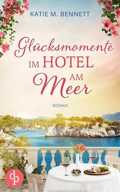 Glücksmomente im Hotel am Meer | Wholesome Feel Good Liebesroman: Ein Neuanfang zwischen Lavendelfeldern