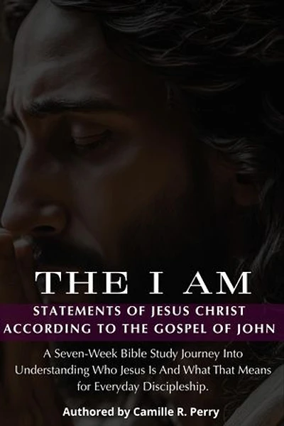 The I Am Statements of Jesus Christ, According to the Gospel of John