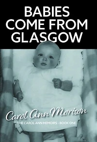 Babies Come from Glasgow: An exploration of love and loss in my family