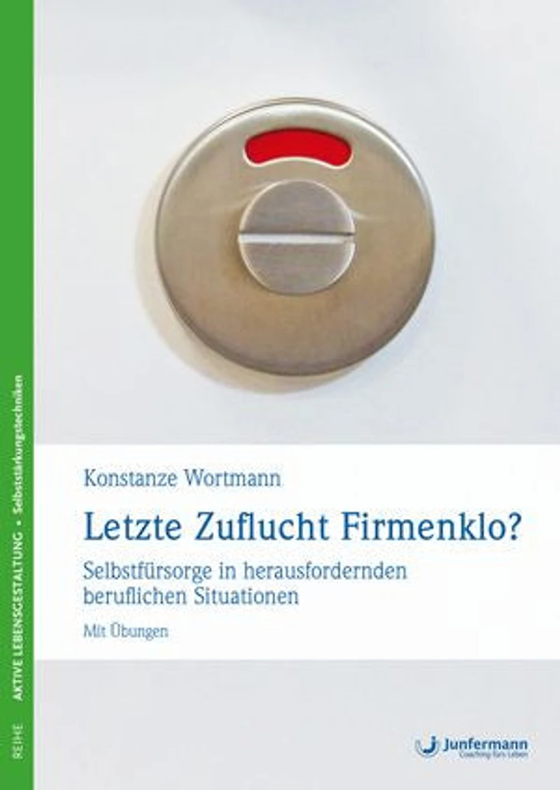 Letzte Zuflucht Firmenklo?: Selbstfürsorge in herausfordernden beruflichen Situationen - mit Übungen