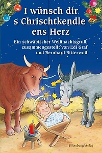 I wünsch dir s Chrischtkendle ens Herz: Ein schwäbischer Weihnachtsgruß, zusammengestellt von Edi Graf und Bernhard Bitterwolf