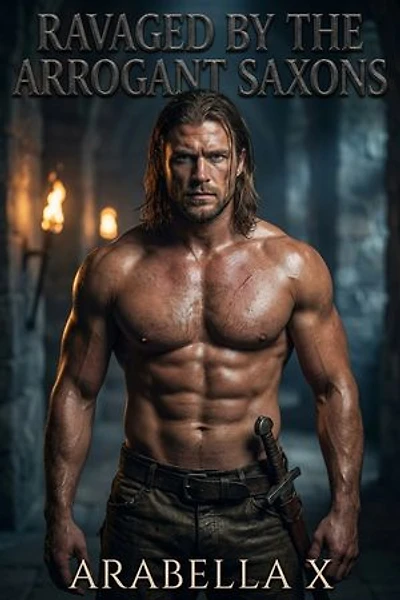 Ravaged by the Arrogant Saxons: A Menage Historical Dark Romance