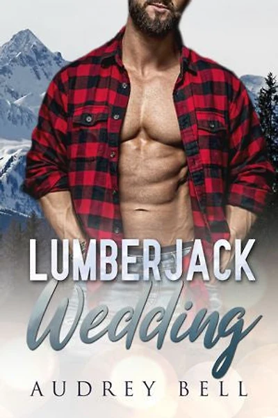 Lumberjack Wedding: a small town, steamy, holiday short romance