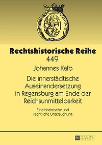Die innerstaedtische Auseinandersetzung Regensburg am Ende der Reichsunmittelbarkeit: Eine historische und rechtliche Untersuchung