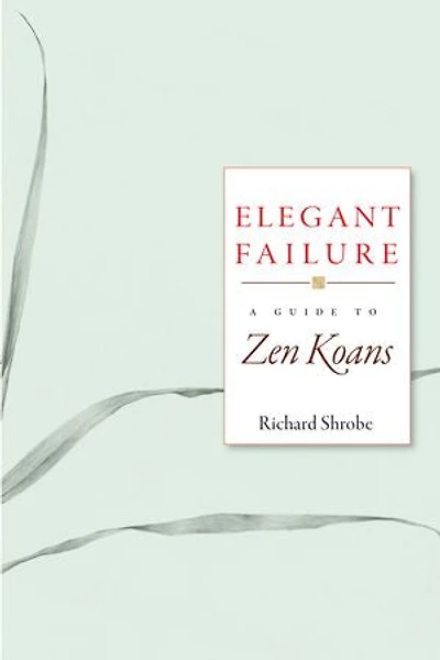 Elegant Failure: A Guide to Zen Koans