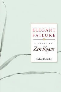 Elegant Failure: A Guide to Zen Koans