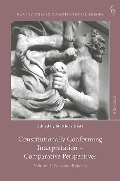 Constitutionally Conforming Interpretation - Comparative Perspectives: Volume 1: National Reports