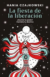 La fiesta de la liberación: ¡Asume tu poder! Cambia tu destino