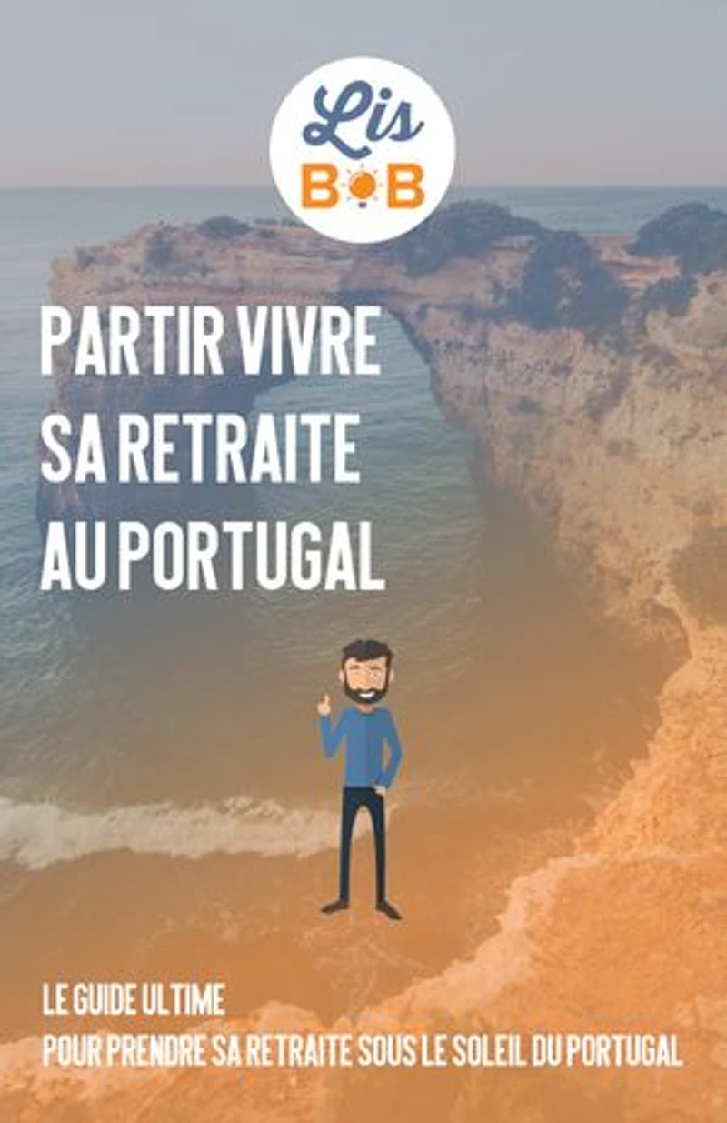 Partir vivre sa retraite au Portugal: Le guide ultime pour passer sa retraite sous le soleil du Portugal