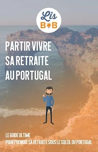 Partir vivre sa retraite au Portugal: Le guide ultime pour passer sa retraite sous le soleil du Portugal