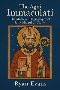 The Agni Immaculati: The Medieval Hagiography of Saint Maieul of Cluny